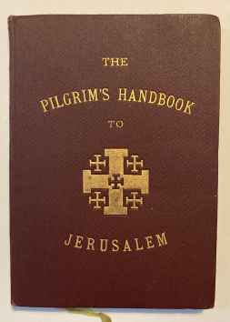 The Pilgrim's Handbook to Jerusalem and its neighbourhood.