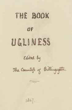 The Book of Ugliness. Edited by the Countess of Billingsgate&hellip;