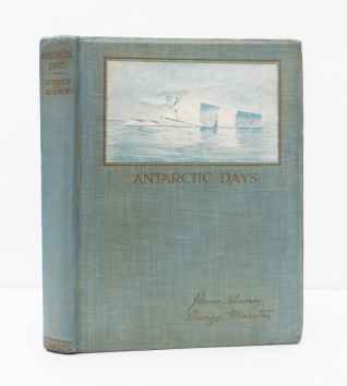 Antarctic Days. Sketches of the Homely Side of Polar Life&hellip;